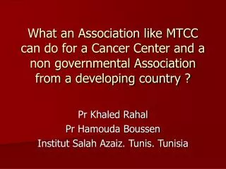 What an Association like MTCC can do for a Cancer Center and a non governmental Association from a developing country ?