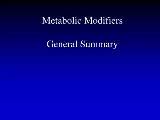 Metabolic Modifiers General Summary
