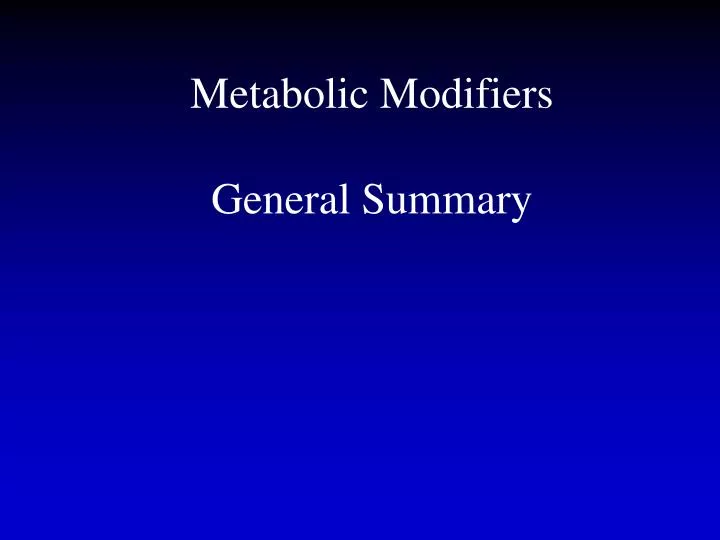 metabolic modifiers general summary
