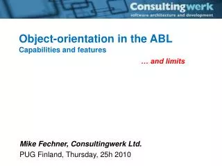 Mike Fechner, Consultingwerk Ltd. PUG Finland, Thursday, 25h 2010