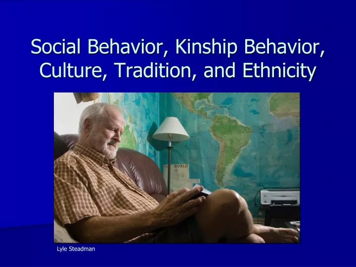 social behavior kinship behavior culture tradition and ethnicity