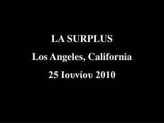LA SURPLUS Los Angeles, California 25 ??????? 2010