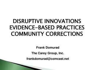 DISRUPTIVE INNOVATIONS EVIDENCE-BASED PRACTICES COMMUNITY CORRECTIONS
