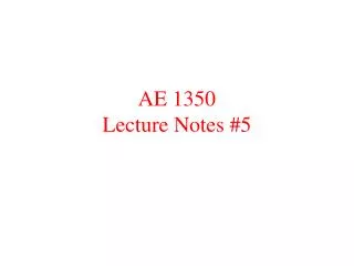 AE 1350 Lecture Notes #5