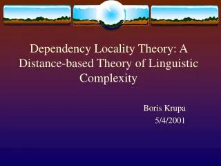 Dependency Locality Theory: A Distance-based Theory of Linguistic Complexity