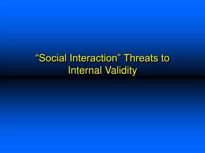 social interaction threats to internal validity