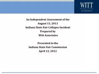 An Independent Assessment of the August 13, 2011 Indiana State Fair Collapse Incident Prepared by Witt Associates Pres