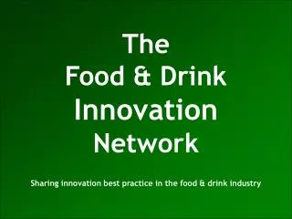 The Food &amp; Drink Innovation Network Sharing innovation best practice in the food &amp; drink industry