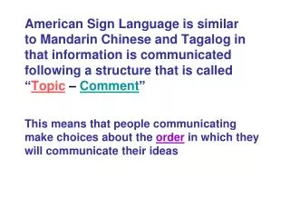 American Sign Language is similar to Mandarin Chinese and Tagalog in that information is communicated following a struct