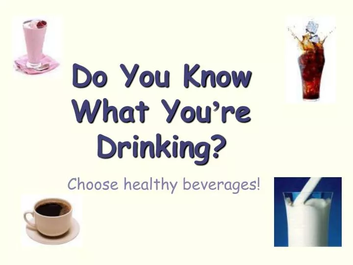 do you know what you re drinking
