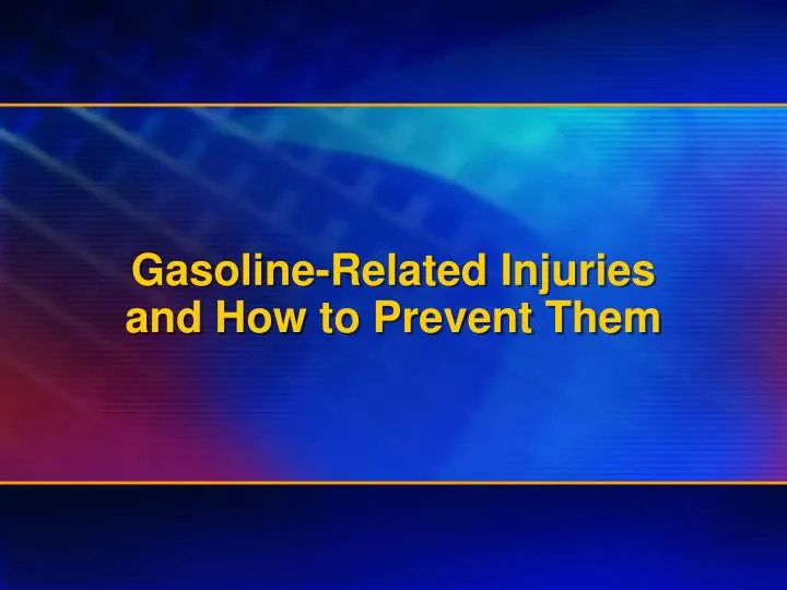 gasoline related injuries and how to prevent them