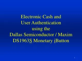 Electronic Cash and User Authentication using the Dallas Semiconductor / Maxim DS1963 S Monetary i Button