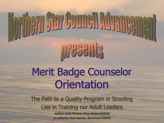 Merit Badge Counselor Orientation The Path to a Quality Program in Scouting Lies in Training our Adult Leaders Author:
