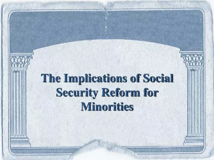 the implications of social security reform for minorities