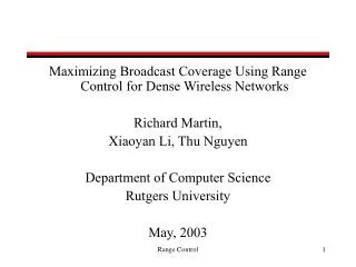 Maximizing Broadcast Coverage Using Range Control for Dense Wireless Networks Richard Martin, Xiaoyan Li, Thu Nguyen