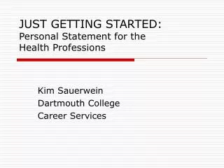 JUST GETTING STARTED: Personal Statement for the Health Professions