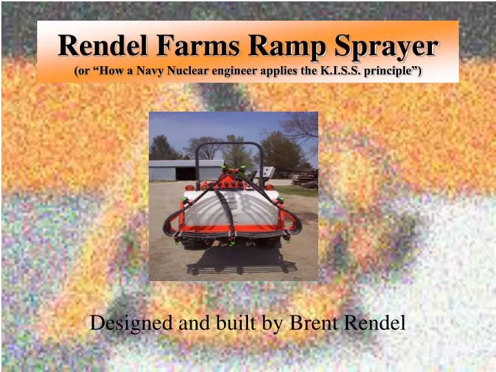 rendel farms ramp sprayer or how a navy nuclear engineer applies the k i s s principle