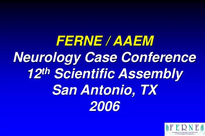 ferne aaem neurology case conference 12 th scientific assembly san antonio tx 2006