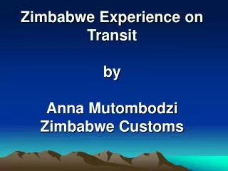Zimbabwe Experience on Transit by Anna Mutombodzi Zimbabwe Customs