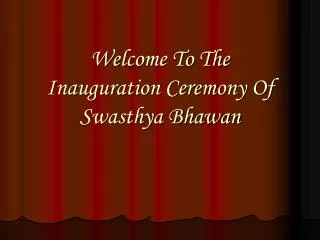 Welcome To The Inauguration Ceremony Of Swasthya Bhawan