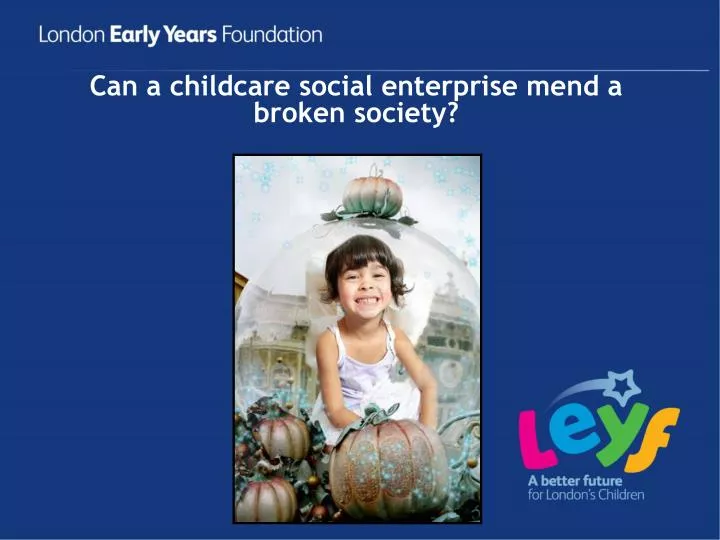 can a childcare social enterprise mend a broken society