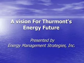 A vision For Thurmont's Energy Future Presented by Energy Management Strategies, Inc.