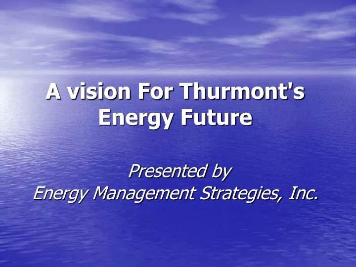 a vision for thurmont s energy future presented by energy management strategies inc