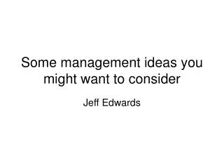 Some management ideas you might want to consider