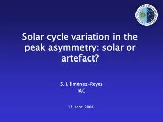 Solar cycle variation in the peak asymmetry: solar or artefact?