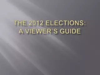 The 2012 Elections: A Viewer’s Guide