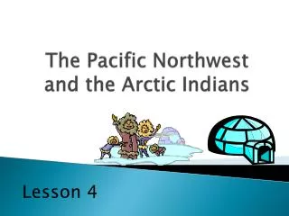 The Pacific Northwest and the Arctic Indians