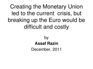 Creating the Monetary Union led to the current crisis, but breaking up the Euro would be difficult and costly