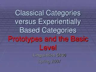 Classical Categories versus Experientially Based Categories Prototypes and the Basic Level