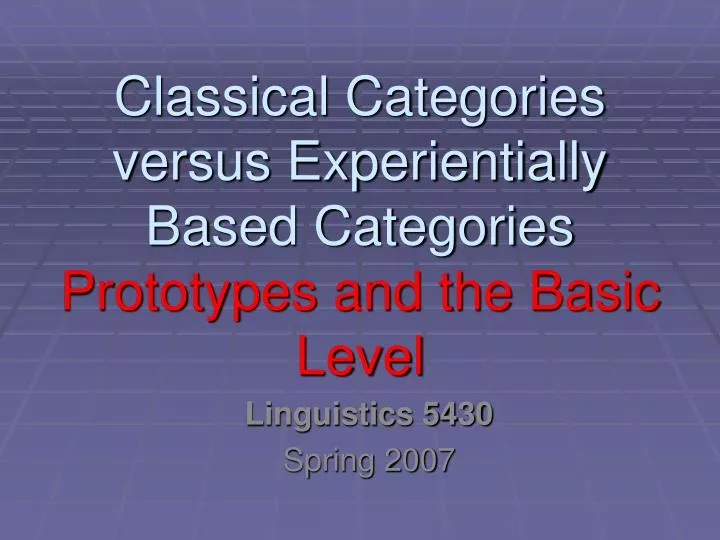 classical categories versus experientially based categories prototypes and the basic level