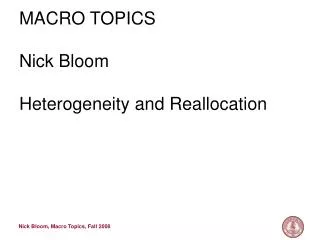MACRO TOPICS Nick Bloom Heterogeneity and Reallocation