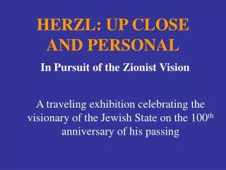 HERZL: UP CLOSE AND PERSONAL In Pursuit of the Zionist Vision