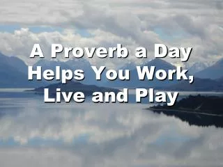A Proverb a Day Helps You Work, Live and Play