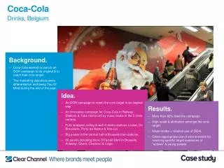 Background. Coca-Cola wanted to launch an OOH campaign to be original &amp; to reach their core target.