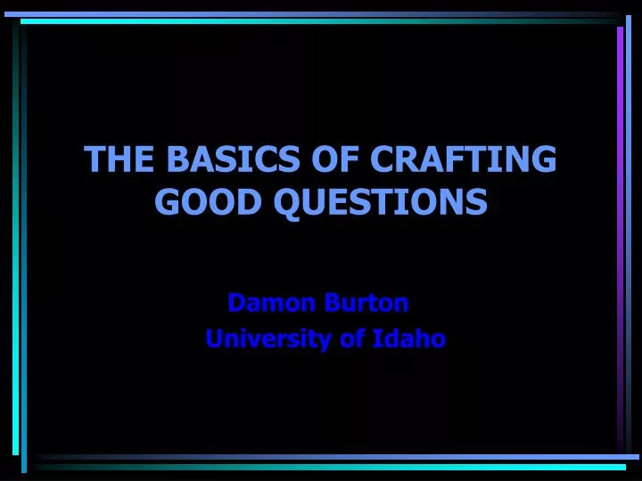 the basics of crafting good questions