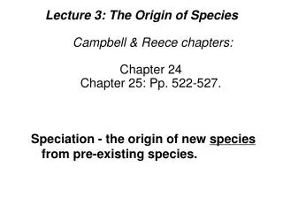 Lecture 3: The Origin of Species Campbell &amp; Reece chapters: Chapter 24 Chapter 25: Pp. 522-527.