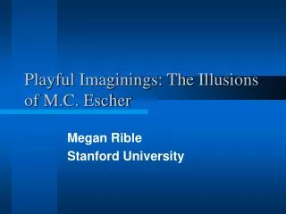 Playful Imaginings: The Illusions of M.C. Escher