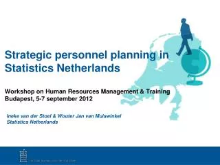 Strategic personnel planning in Statistics Netherlands Workshop on Human Resources Management &amp; Training Budapest,