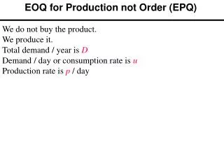 EOQ for Production not Order (EPQ)