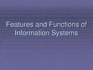 Features and Functions of Information Systems