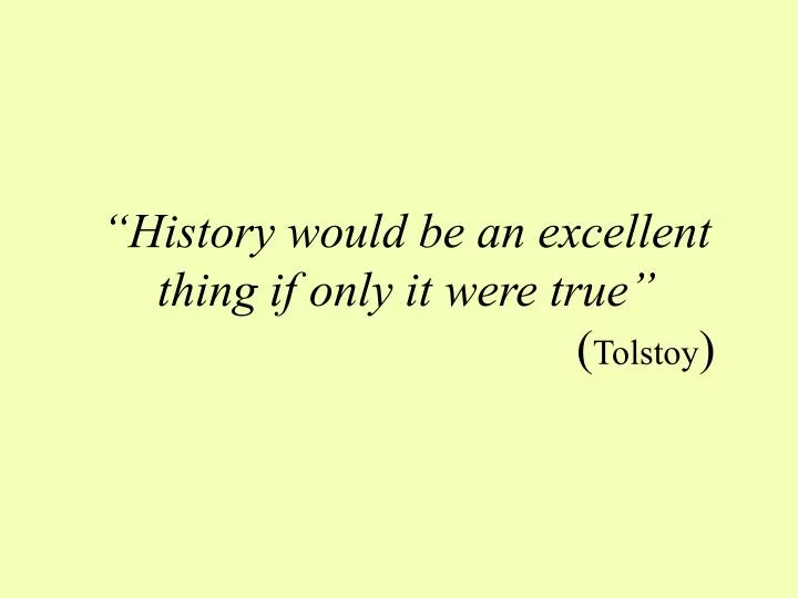 history would be an excellent thing if only it were true tolstoy