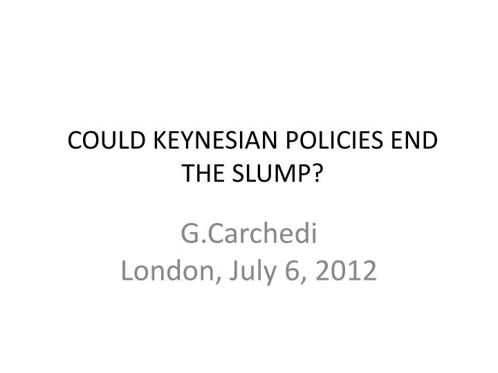 could keynesian policies end the slump