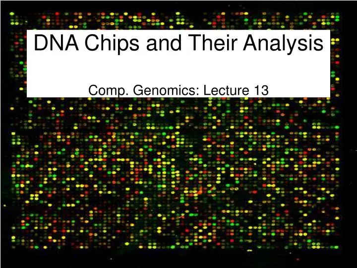 dna chips and their analysis comp genomics lecture 13