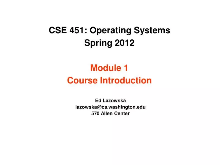 cse 451 operating systems spring 2012 module 1 course introduction