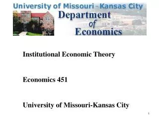 Institutional Economic Theory Economics 451 University of Missouri-Kansas City