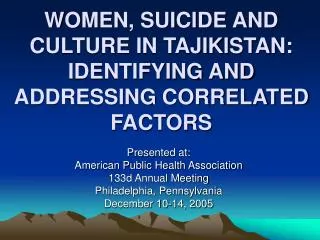 WOMEN, SUICIDE AND CULTURE IN TAJIKISTAN: IDENTIFYING AND ADDRESSING CORRELATED FACTORS